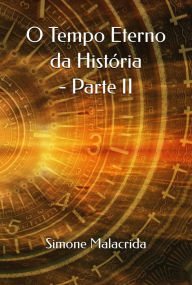 Title: O Tempo Eterno da História - Parte II, Author: Simone Malacrida