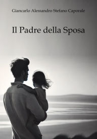 Title: Il Padre della Sposa, Author: Giancarlo Caporale