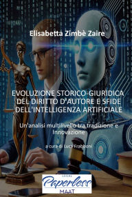 Title: EVOLUZIONE STORICO GIURIDICA DEL DIRITTO D'AUTORE E SFIDE DELL'INTELLIGENZA ARTIFICIALE: Un'analisi multilivello tra tradizione e innovazione, Author: Elisabetta Zimbè Zaire
