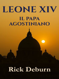 Title: Leone XIV: Il Papa agostiniano, Author: Rick Deburn