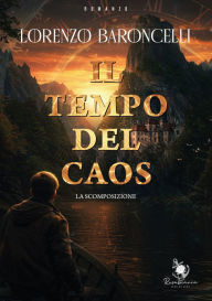 Title: Il tempo del caos: La scomposizione, Author: Lorenzo Baroncelli