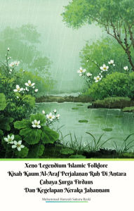 Title: Xeno Legendium Islamic Folklore Kisah Kaum Al-Araf Perjalanan Ruh Di Antara Cahaya Surga Firdaus Dan Kegelapan Neraka Jahannam, Author: Muhammad Hamzah Sakura Ryuki