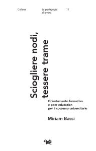 Title: Sciogliere nodi, tessere trame: Orientamento formativo e peer education per il successo universitario, Author: Miriam Bassi