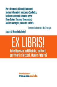 Title: Ex Libris!: Intelligenza artificiale, editori, scrittori e lettori. Quale futuro?, Author: Antonio Palmieri
