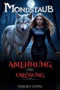 Title: Mondstaub: Ablehnung und Erlösung, Author: Veseljka Cehtel