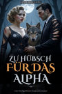 Zu hübsch für das Alpha: Eine Wolfsgefährten-Anspruchsromanze