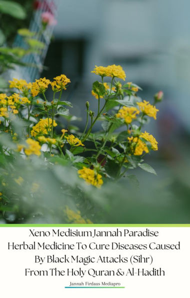 Xeno Medisium Jannah Paradise Herbal Medicine To Cure Diseases Caused By Black Magic Attacks (Sihr) From The Holy Quran & Al-Hadith