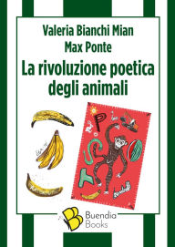 Title: La rivoluzione poetica degli animali, Author: Valeria Bianchi Mian