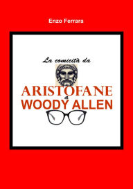 Title: La comicità da Aristofane a Woody Allen, Author: Ferrara Enzo