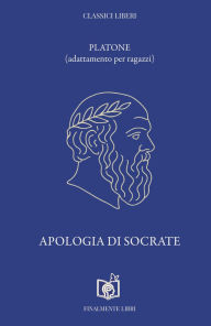 Title: Apologia di Socrate: (adattamento per ragazzi), Author: Platone