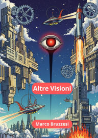 Title: Altre Visioni: Racconti di fantasia e fantascienza, Author: Marco Bruzzesi