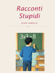 Title: Racconti Stupidi, Author: Alan Sabella