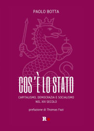 Title: Cos'è lo Stato: Capitalismo, democrazia e socialismo del XXI secolo, Author: Paolo Botta