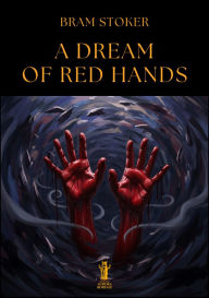 Title: A Dream of Red Hands, Author: Bram Stoker