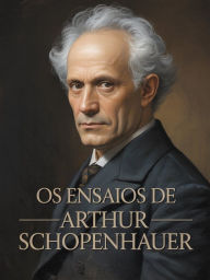 Title: Os ensaios de Arthur Schopenhauer (traduzido), Author: Arthur Schopenhauer