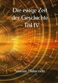 Title: Die ewige Zeit der Geschichte - Teil IV, Author: Simone Malacrida