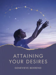 Title: Attaining Your Desires, Author: Genevieve Behrend