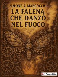 Title: La falena che danzò nel fuoco, Author: Simone S. Marcocchi