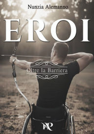 Title: Eroi - Oltre la Barriera, Author: Nunzia Alemanno