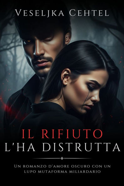 Il Rifiuto L'ha Distrutta: Un romanzo d'amore oscuro con un lupo mutaforma miliardario
