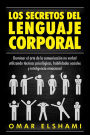 Los Secretos del Lenguaje Corporal: Dominar el arte de la comunicación no verbal utilizando técnicas psicológicas, habilidades sociales y inteligencia emocional