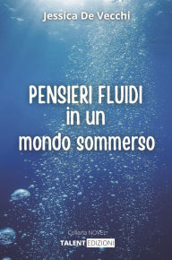 Title: PENSIERI FLUIDI in un mondo sommerso, Author: Jessica De Vecchi