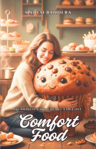 Title: Comfort Food: Quando il Cibo ci fa le Coccole, Author: Marco Bandera