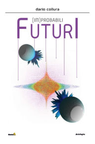 Title: (IM)probabili futuri, Author: Dario Collura