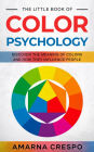 The Little Book of Color Psychology: Discover the Meaning of Colors and How They Influence People