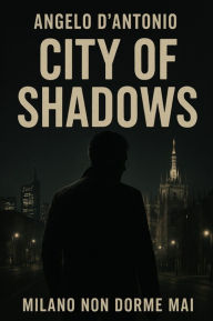 Title: City of Shadows, Author: Angelo D'Antonio