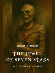 Title: The Jewel of Seven Stars (Annotated): With an Introduction by Élodie Scott, Author: Bram Stoker