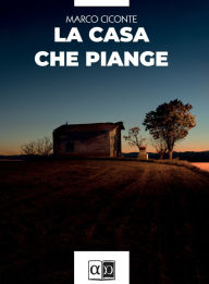Title: La casa che piange, Author: Marco Ciconte