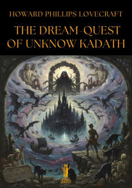 Title: The Dream-Quest of Unknown Kadath, Author: H. P. Lovecraft