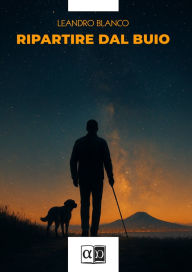 Title: Ripartire dal buio, Author: Leandro Blanco