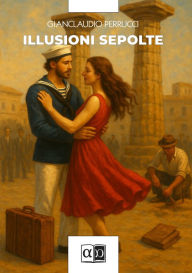 Title: Illusioni sepolte, Author: Gianclaudio Perrucci
