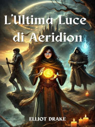 Title: L'Ultima Luce di Aeridion, Author: Elliot Drake