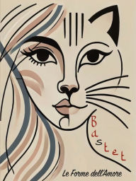 Title: Bastet. Le forme dell'Amore, Author: Gabriela Benton