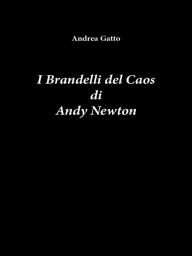 Title: I Brandelli del Caos di Andy Newton, Author: Andrea Gatto
