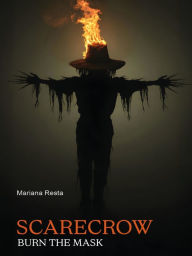 Title: SCARECROW- Burn the mask, Author: Mariana Resta