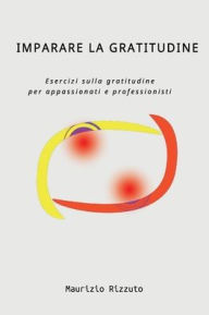 Title: Imparare la Gratitudine, Author: Maurizio Rizzuto