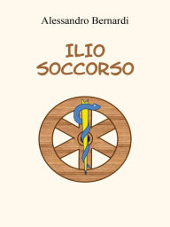 Title: Ilio Soccorso, Author: Alessandro Bernardi