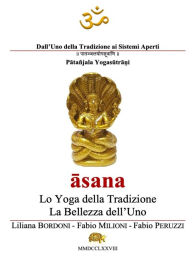 Title: asana: Lo Yoga della Tradizione La Bellezza dell'Uno, Author: Liliana Bordoni