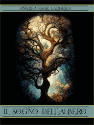 Title: Il sogno dell'albero, Author: Andrea Igor Largura