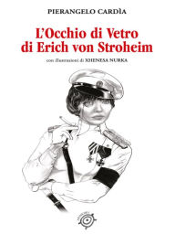 Title: L'Occhio di Vetro di Erich von Stroheim, Author: Pierangelo Cardìa