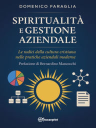 Title: Spiritualità e gestione aziendale: Le radici della cultura cristiana nelle pratiche aziendali moderne, Author: Domenico Faraglia
