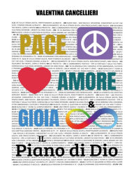 Title: Pace, Amore e Gioia Infinita - Il piano di Dio, Author: Valentina Cancellieri