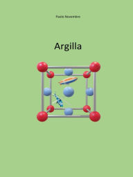 Title: Argilla: Ovvero ciò che il cuore salta alla velocità della luce., Author: Paolo Novembre