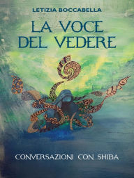 Title: La voce del vedere - Conversazioni con Shiba, Author: Letizia Boccabella