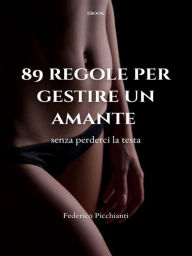 Title: 89 regole per gestire un amante (senza perderci la testa), Author: Federico Picchianti