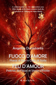 Title: Fuoco d'amore Poesie di Fiori e Calici di Stelle - Feu d'amour Poèmes de Fleurs et Verres d'Étoiles, Author: Angelisa Durastante
